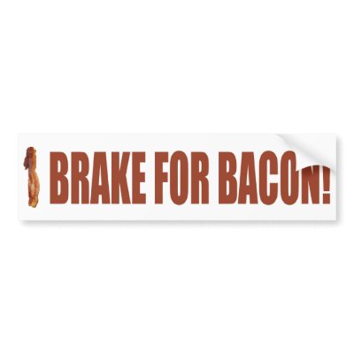 i_brake_for_bacon_bumper_sticker-p128516951658834105en8y3_400.jpg