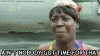 nobody got time for that.gif