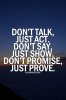 dont talk, just act.jpg