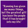 running has given me many things.jpg