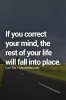 If you correct your mind, the rest of your life will fall into place..jpg