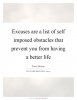 excuses-are-a-list-of-self-imposed-obstacles-that-prevent-you-from-having-a-better-life-quote-1.jpg