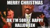 merry-Christmas-Oh-I39m-sorry-Happy-Halloween-meme-38732.jpg