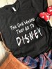 the one where they go to disney shirt.jpg