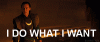 i-do-what-i-want.gif