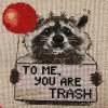 Ill have you know that were I a raccoon youd all be trash to me.jpg
