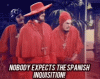 spanish inquisition.gif