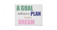 a_goal_without_a_plan_is_just_a_dream_poster-r37e8c75f4eb142058d5796cbac056c1c_wvx_8byvr_630.jpg