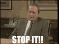 bob-newhart-stop-it.gif
