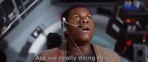 Finn from The Force Awakens saying Are we really doing this?