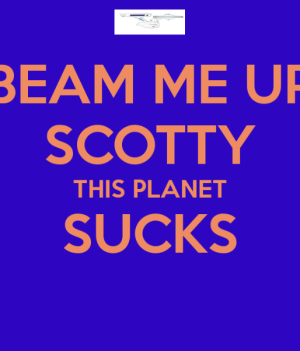 beam-me-up-scotty-this-planet-sucks.png