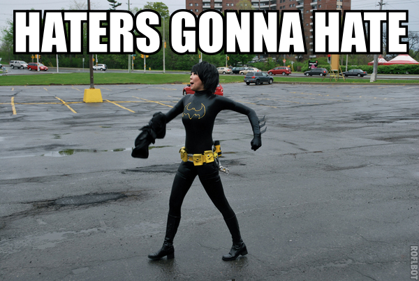 HATERS_GONNA_HATE_by_dangerousladies.jpg