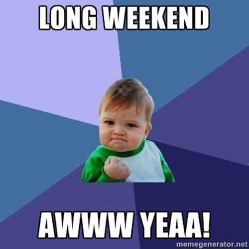 success-baby-long-weekend-aww-yeaa.jpg