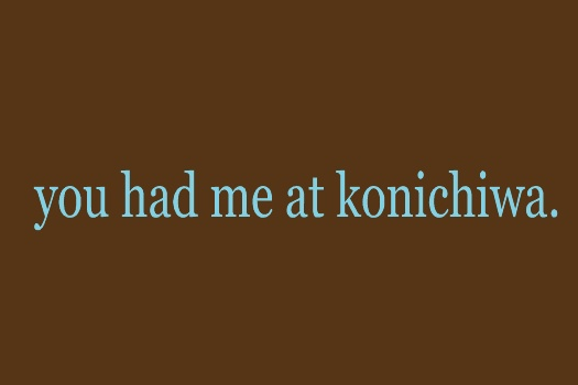 you-had-me-at-konichiwa.png