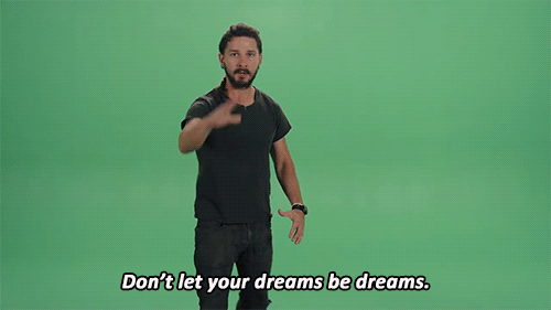 dont-let-your-dreams-be-dreams.gif