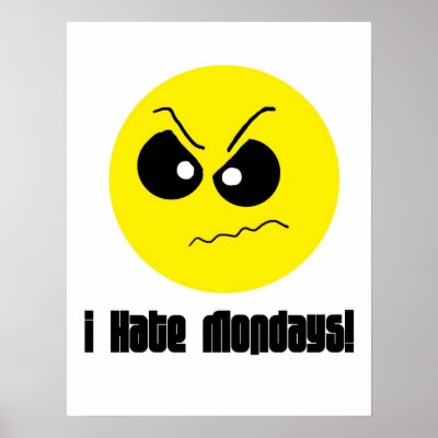 i_hate_mondays_poster-rfb5b1b592c084cb58ab9faa9981c8c5f_t9z_400.jpg