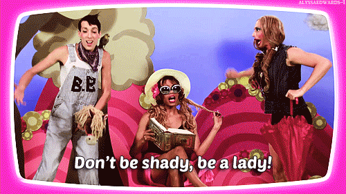 dont-be-shady-be-a-lady-rupauls-drag-race-gif.gif